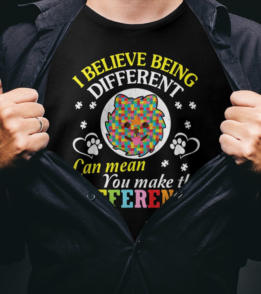I Believe Being Different Can Mean You Make The Difference Autism Pomeranian T-Shirt