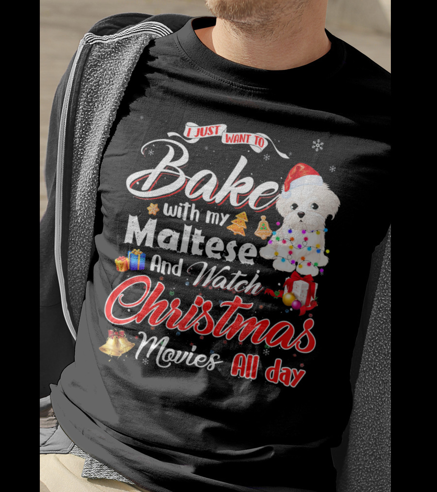 I Just Want To Bake With My Maltese And Watch Christmas Movies All Day T-Shirt