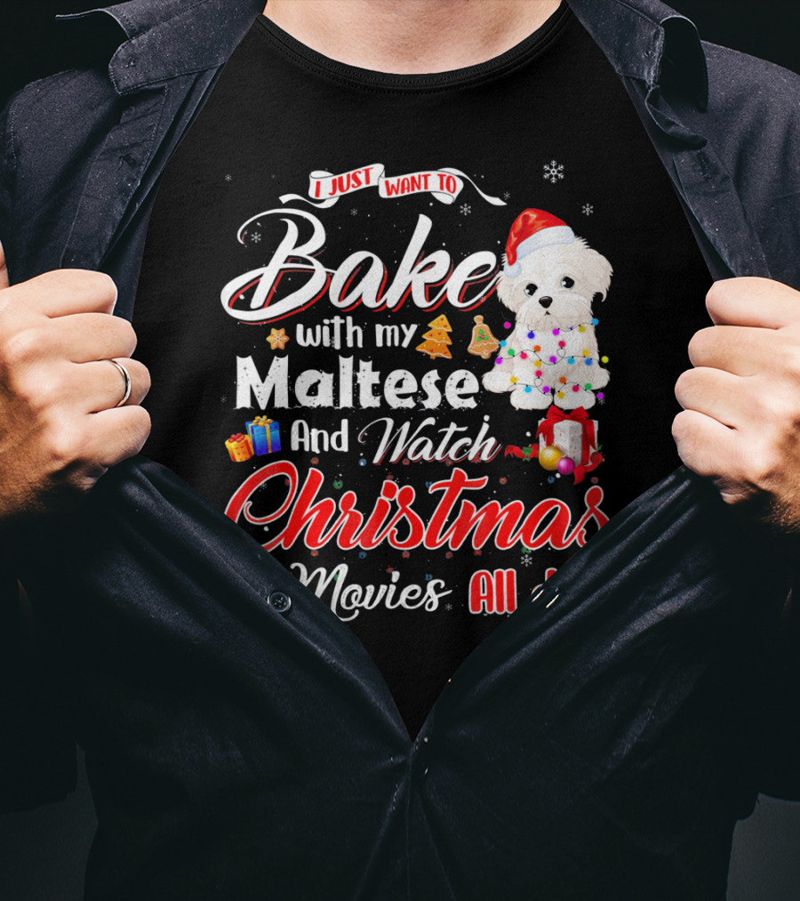 I Just Want To Bake With My Maltese And Watch Christmas Movies All Day T-Shirt