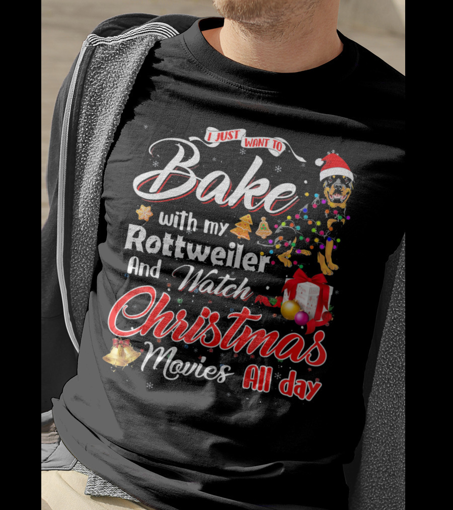 I Just Want To Bake With My Rottweiler And Watch Christmas Movies All Day T-Shirt