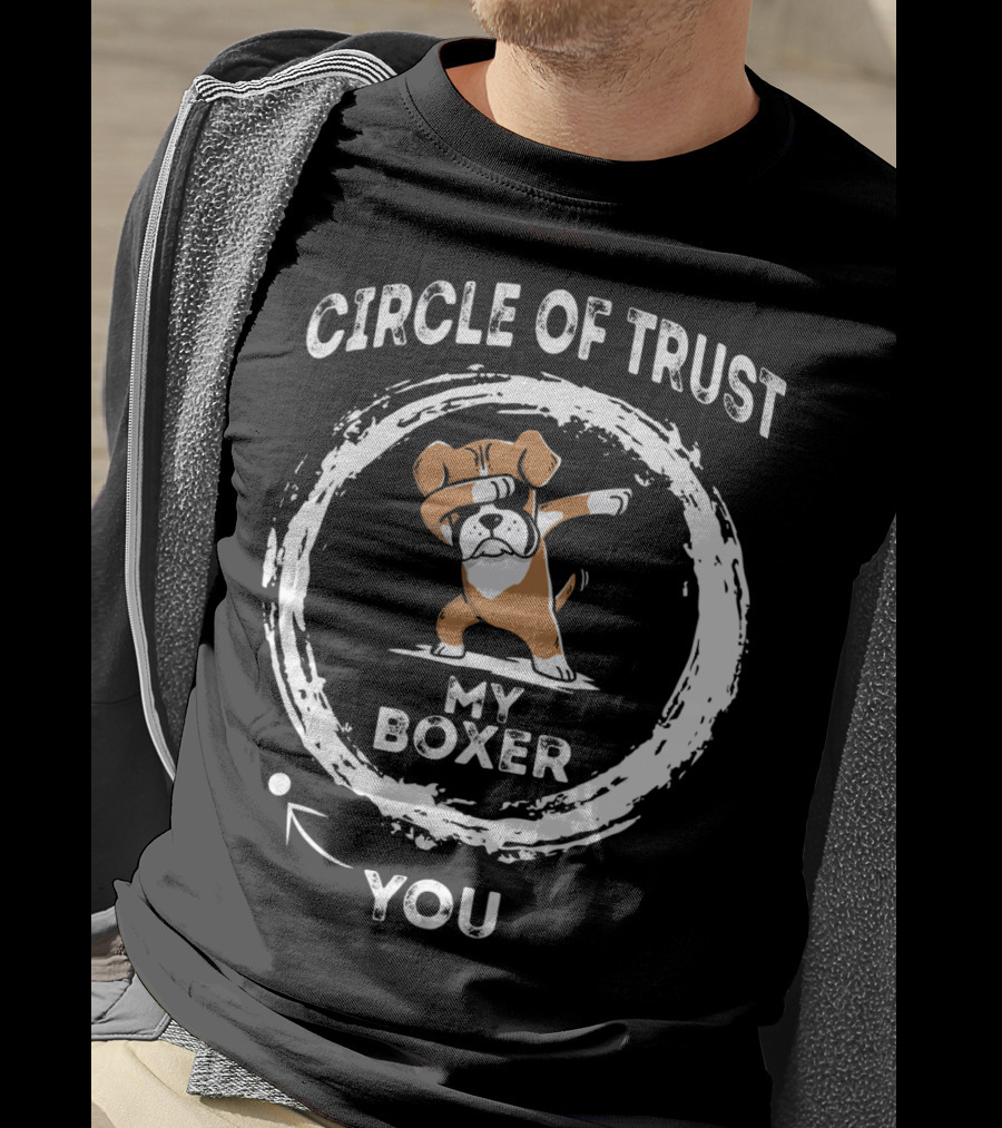 Circle Of Trust My Boxer Dabbing You T-Shirt