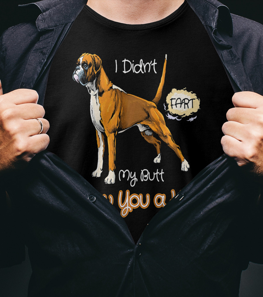 I Didn't Fart My Butt Blew You A Kiss Boxer Dog Funny For Peoples Who Love Boxer T-Shirt