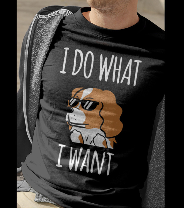 Cavalier King Charles Spaniel I Do What I Want Sunglasses T-Shirt