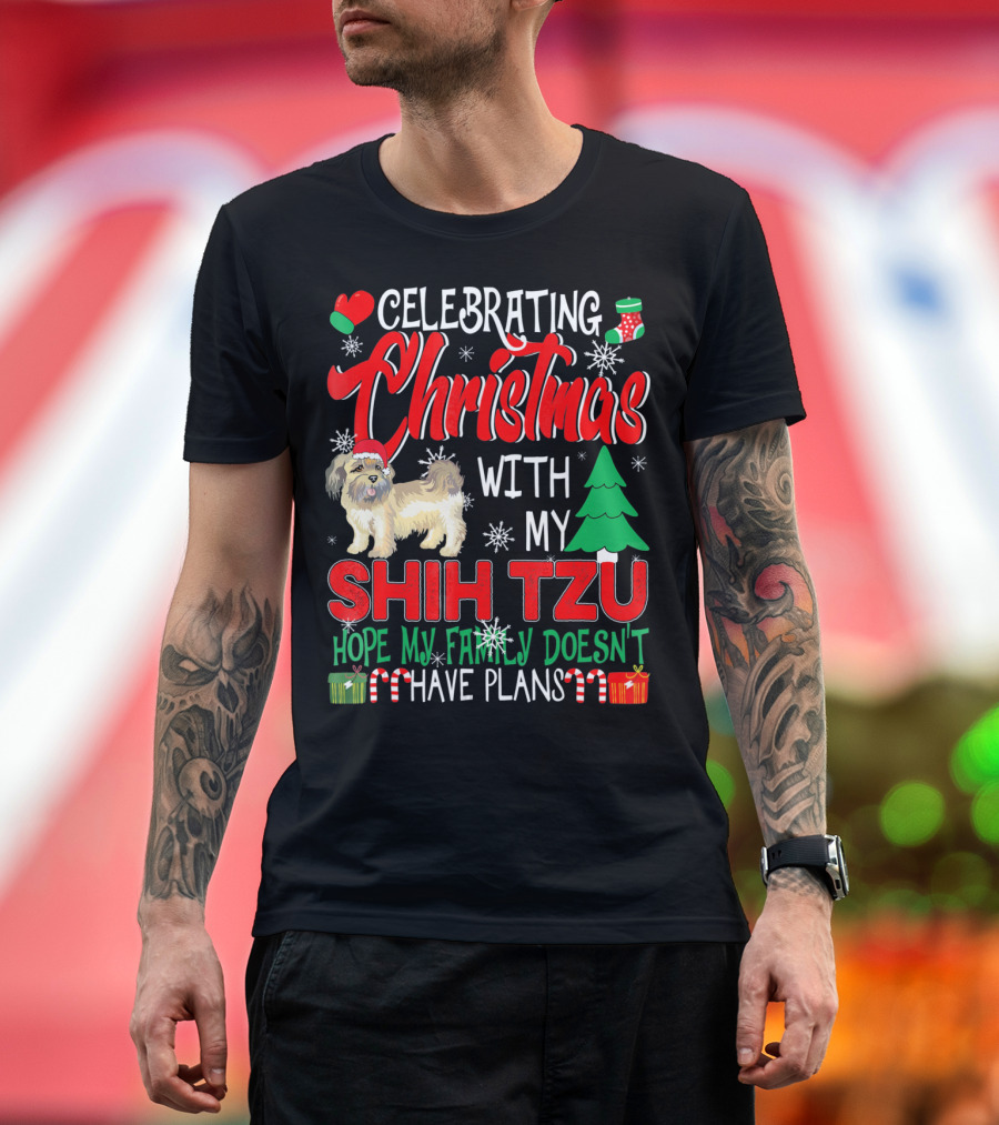 Celebrating Christmas With My Shih Tzu Hope My Family Doesn't Have Plans T-Shirt