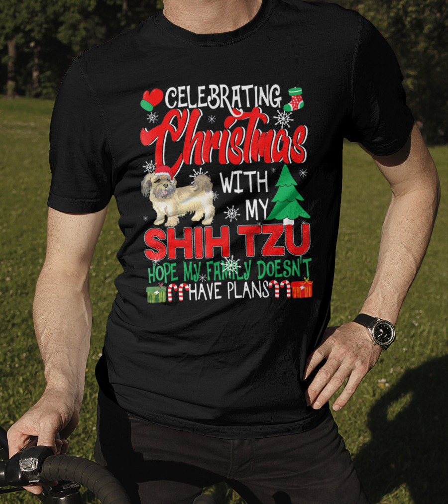 Celebrating Christmas With My Shih Tzu Hope My Family Doesn't Have Plans T-Shirt