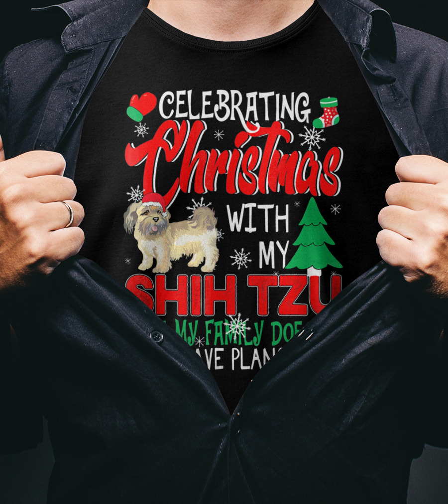 Celebrating Christmas With My Shih Tzu Hope My Family Doesn't Have Plans T-Shirt