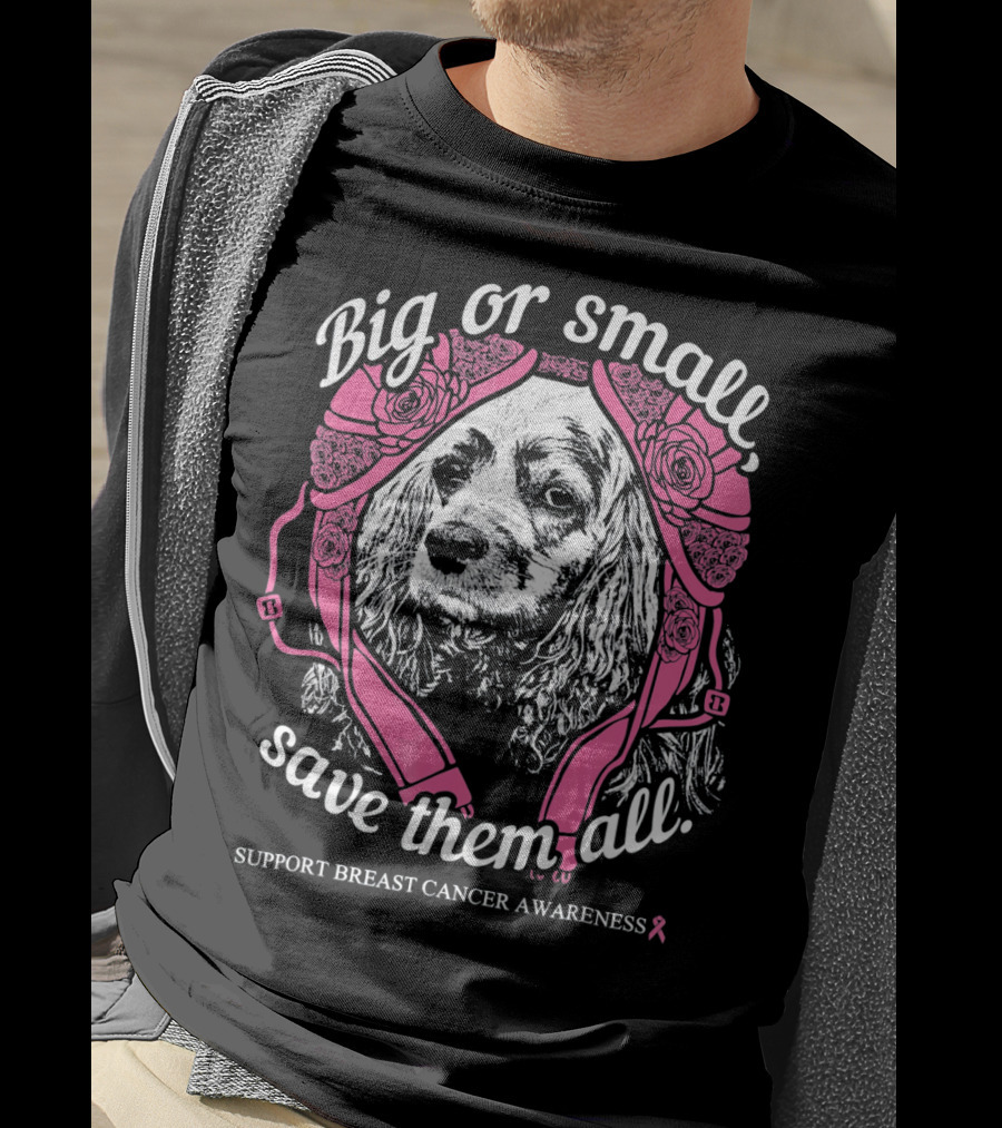 Big Or Small Save Them All Support Breast Cancer Awareness Cocker Spaniel T-Shirt
