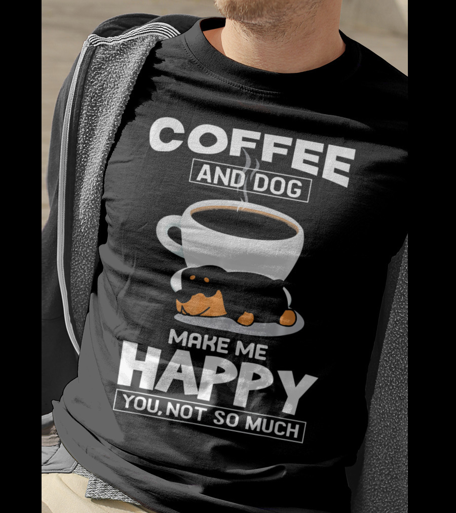 Coffee And Dog Make Me Happy You Not So Much Rottweiler T-Shirt