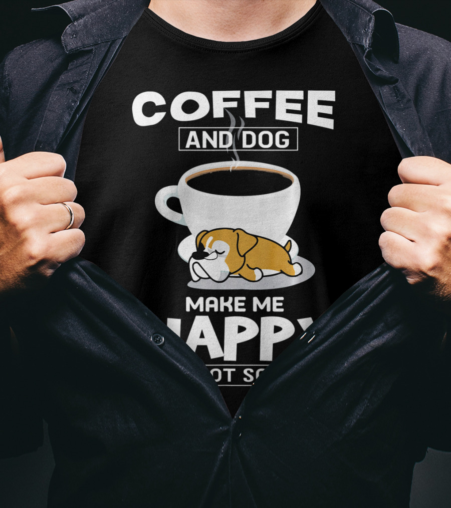 Coffee And Dog Make ME Happy You Not So Much Boxer Cup T-Shirt