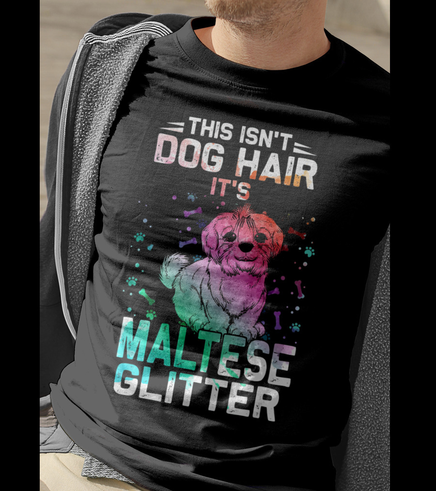 This Isn't Dog Hair It's Maltese Glitter T-Shirt