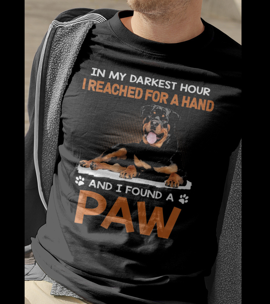 In My Darkest Hour I Reached For A Hand And I Found A Paw Rottweiler T-Shirt