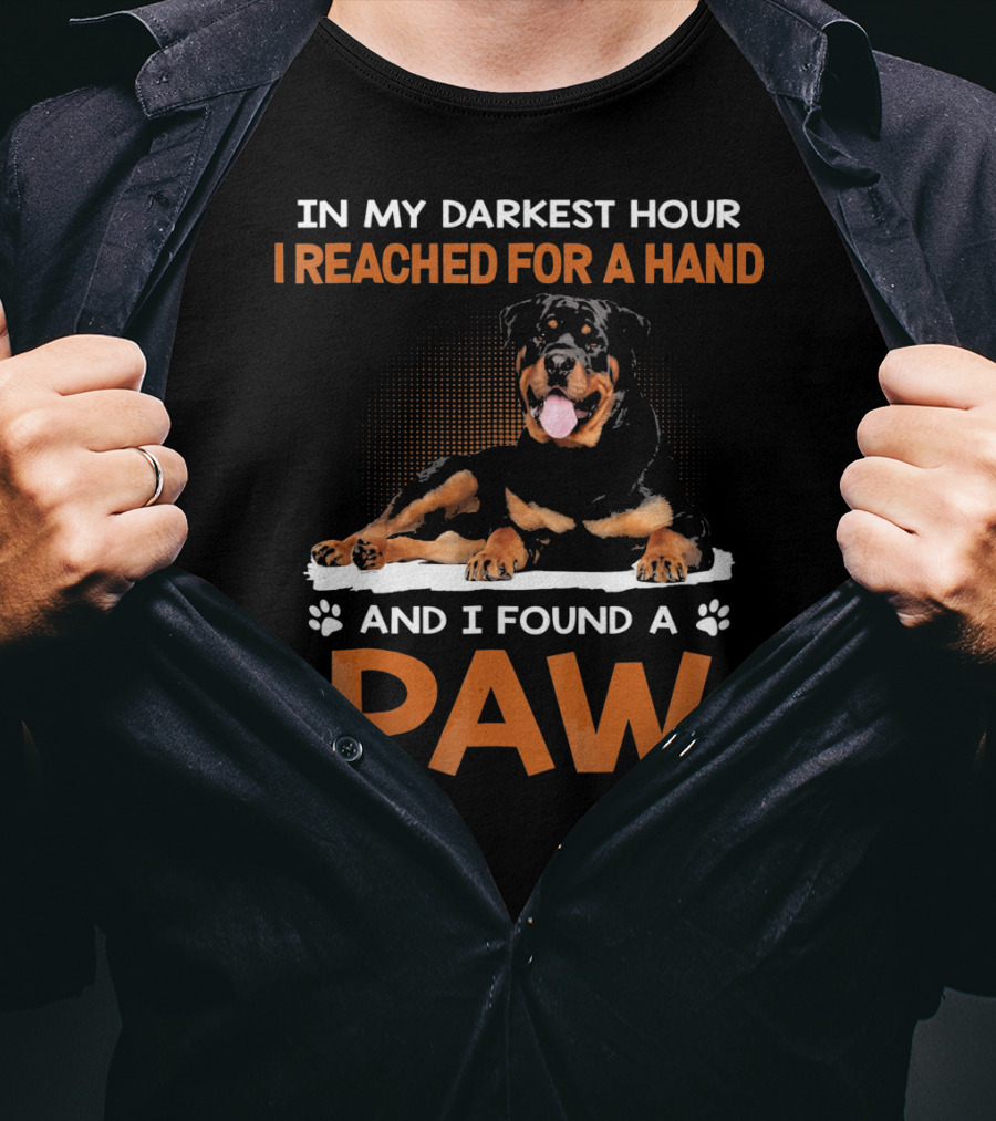 In My Darkest Hour I Reached For A Hand And I Found A Paw Rottweiler T-Shirt
