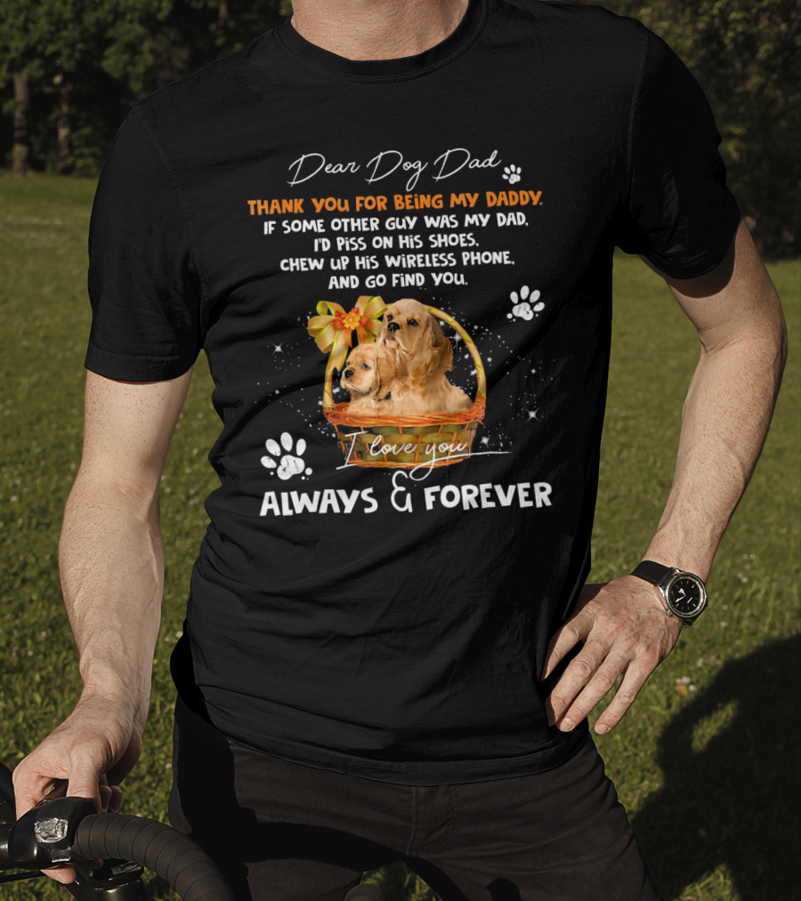 Dear Dog Dad Thank You For Being My Daddy I Love You Always And Forever T-Shirt