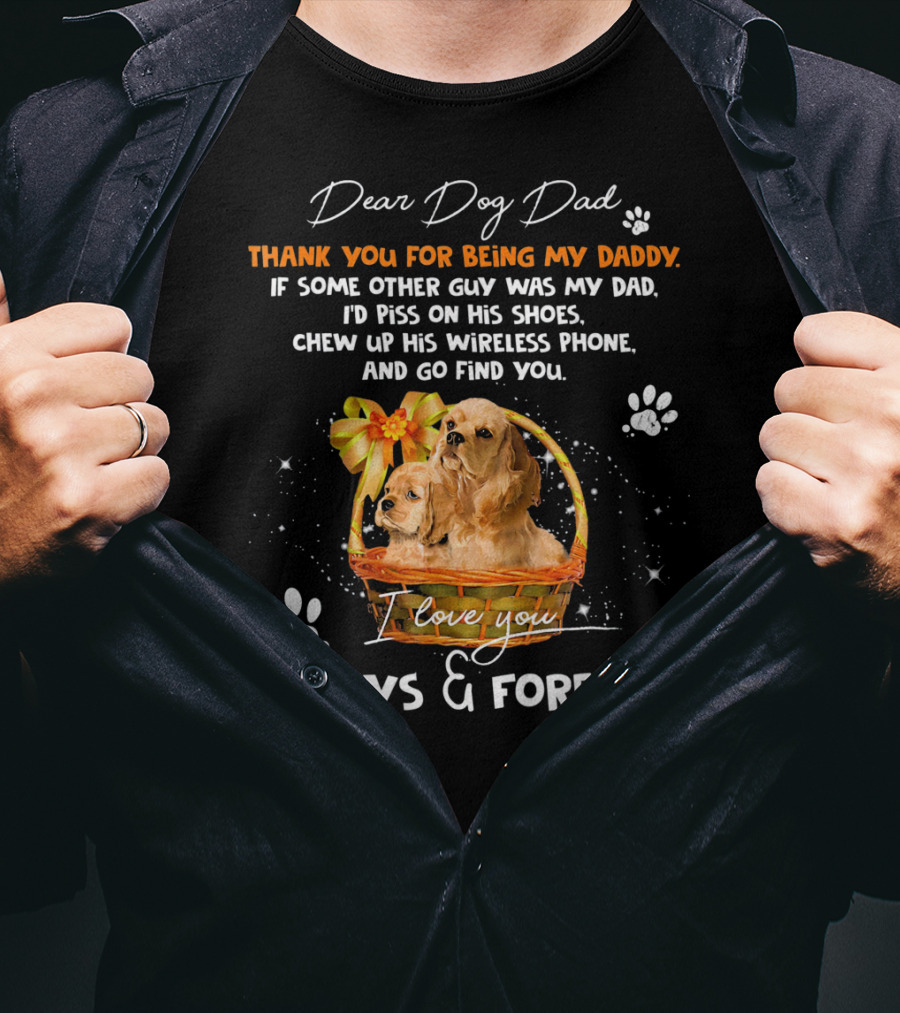 Dear Dog Dad Thank You For Being My Daddy I Love You Always And Forever T-Shirt