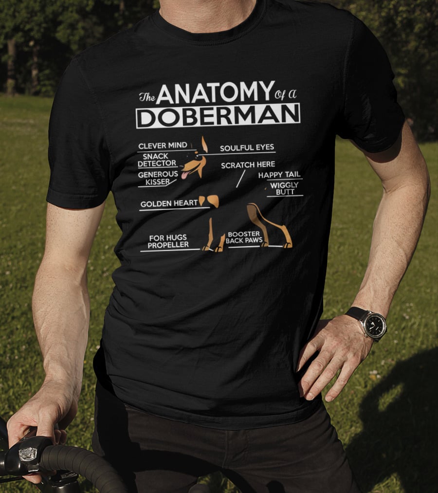 The Anatomy Of A Doberman Clever Mind Snack Detector Generous Kisser Golden Heart Soulful Eyes Scratch Here Happy Tail Wiggly Butt For Hugs Propeller Booster Back Paws T-Shirt