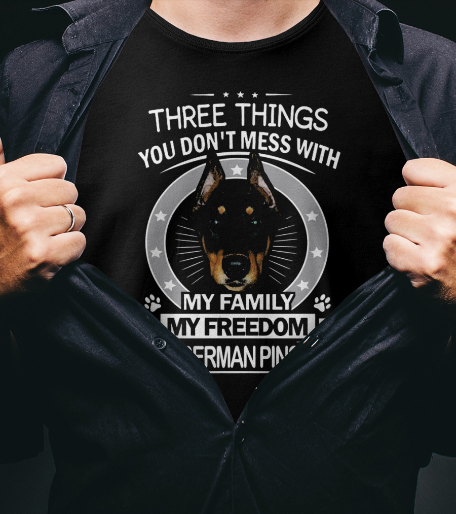 Three Things You Don't Mess With My Family My Freedom My Doberman Pinscher T-Shirt