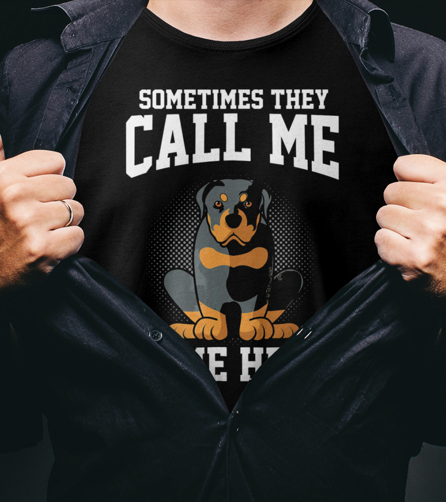 Sometimes They Call Me Come Here Funny Rottweiler Dog Mom Owner T-Shirt