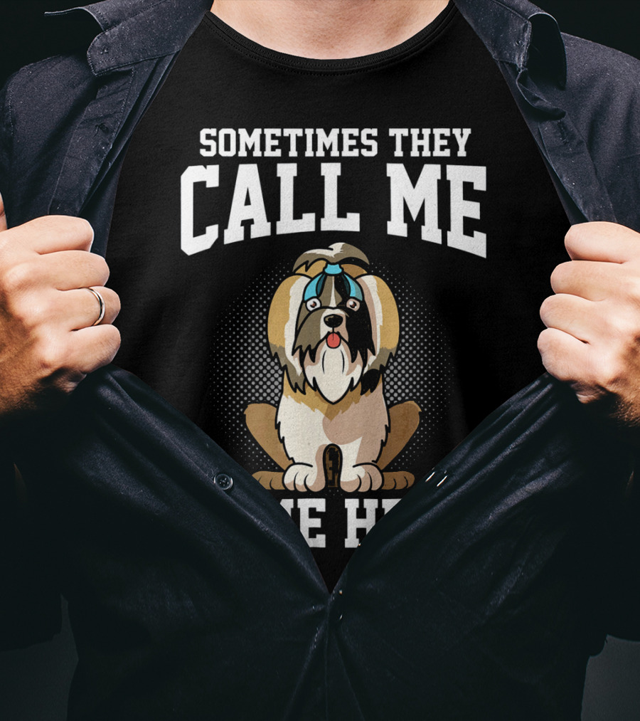 Sometimes They Call Me Come Here Shih Tzu Owner Funny Dog Mom T-Shirt