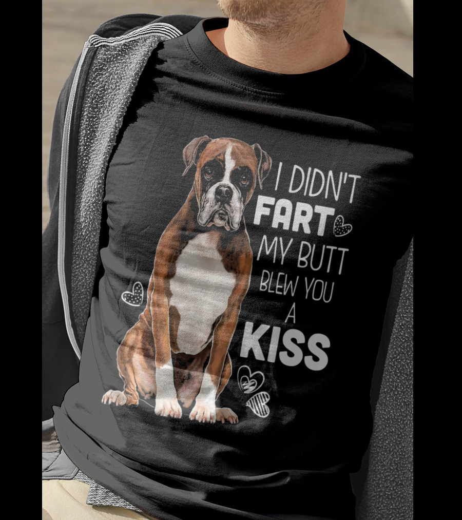 Boxer Dog I Didn't Fart My Butt Blew You A Kiss T-Shirt