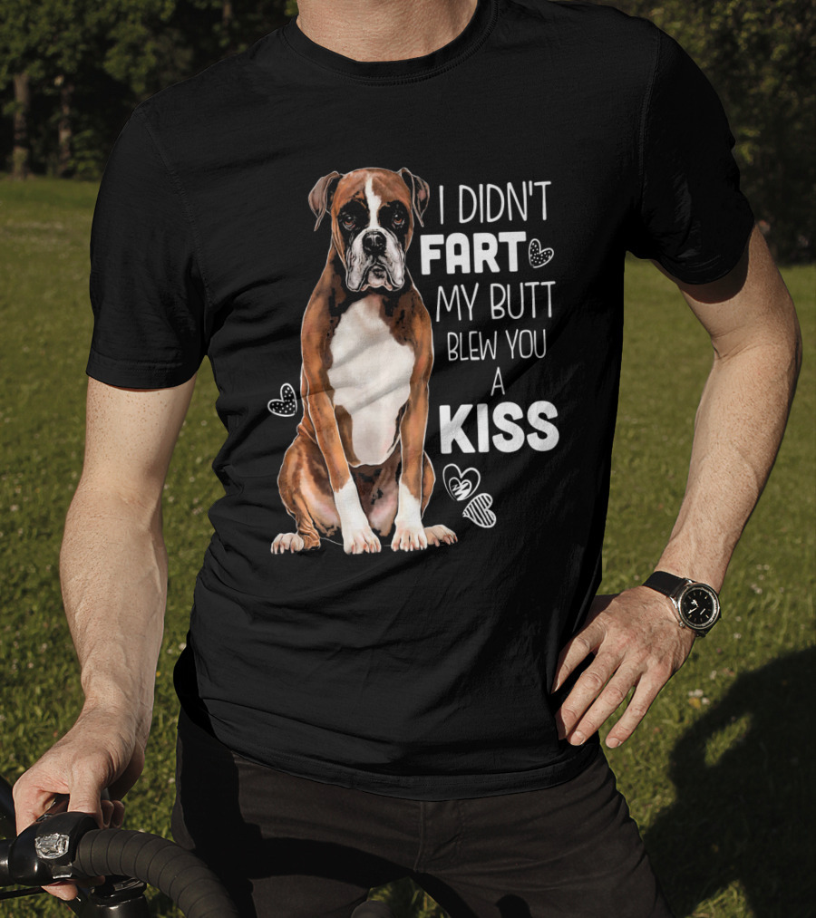 Boxer Dog I Didn't Fart My Butt Blew You A Kiss T-Shirt