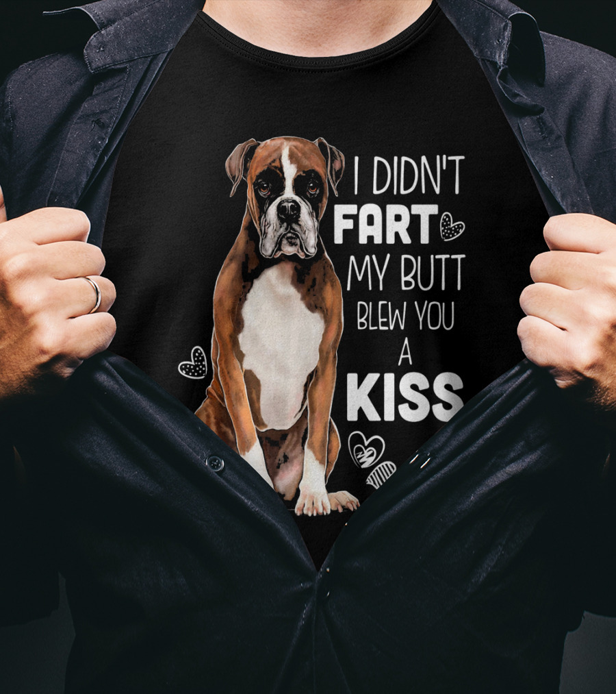 Boxer Dog I Didn't Fart My Butt Blew You A Kiss T-Shirt
