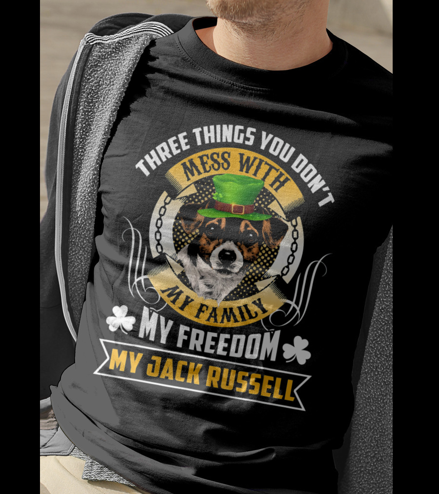 Three Things You Don't Mess With My Family My Freedom My Jack Russell St Patricks Day T-Shirt