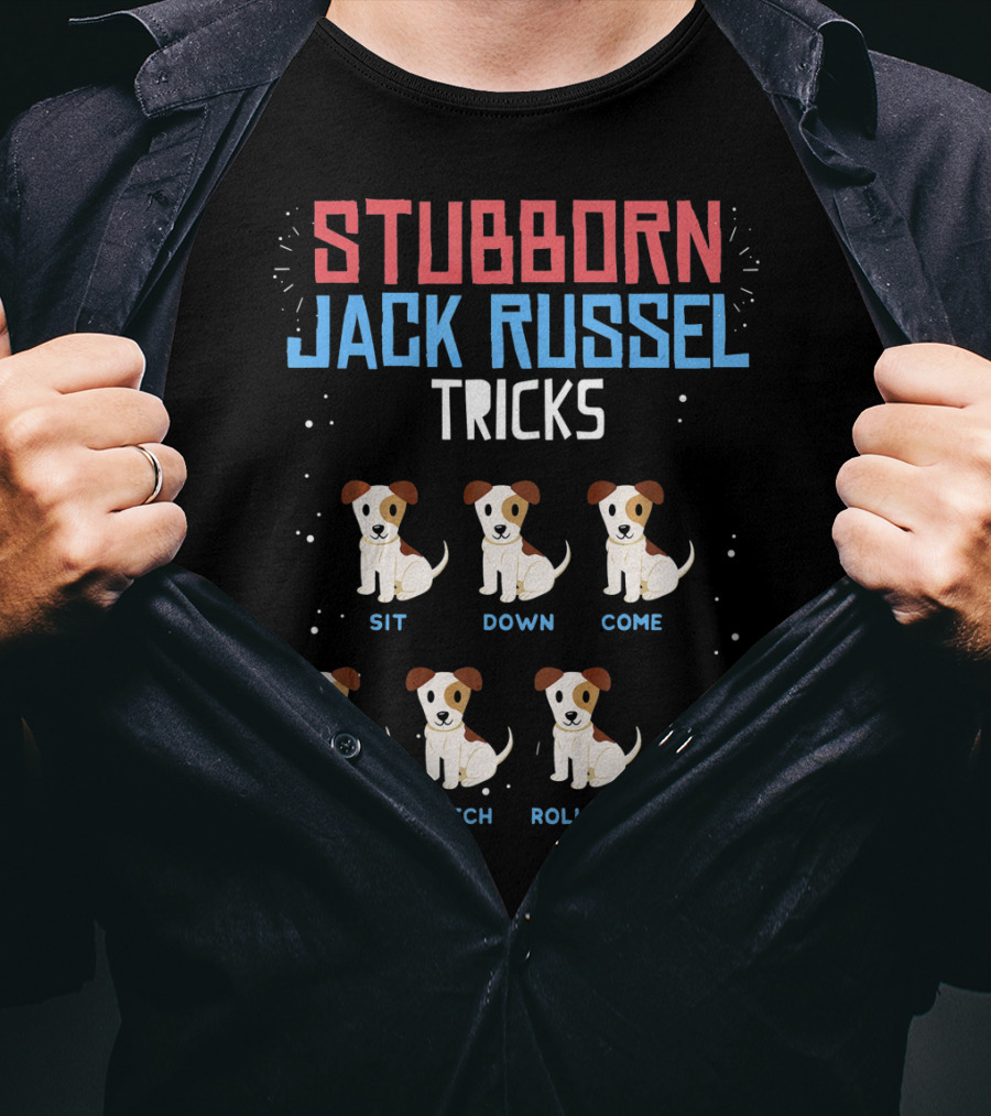 Stubborn Jack Russell Tricks Sit Down Come Shake Fetch Roll Over Stay T-Shirt