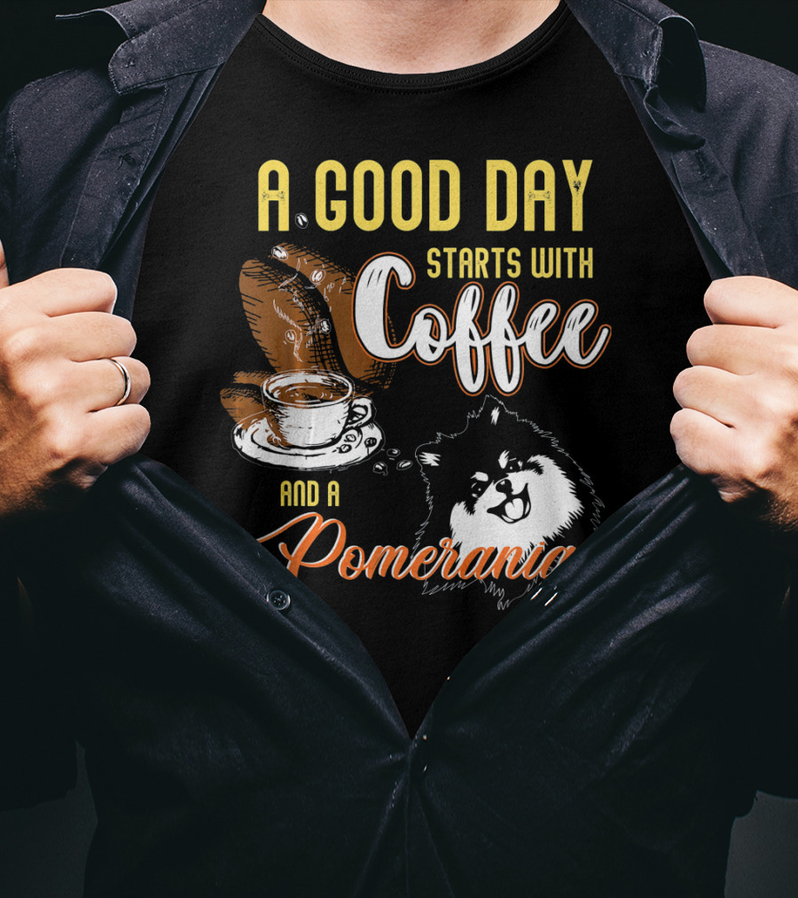 A Good Day Starts With Coffee And A Pomeranian T-Shirt