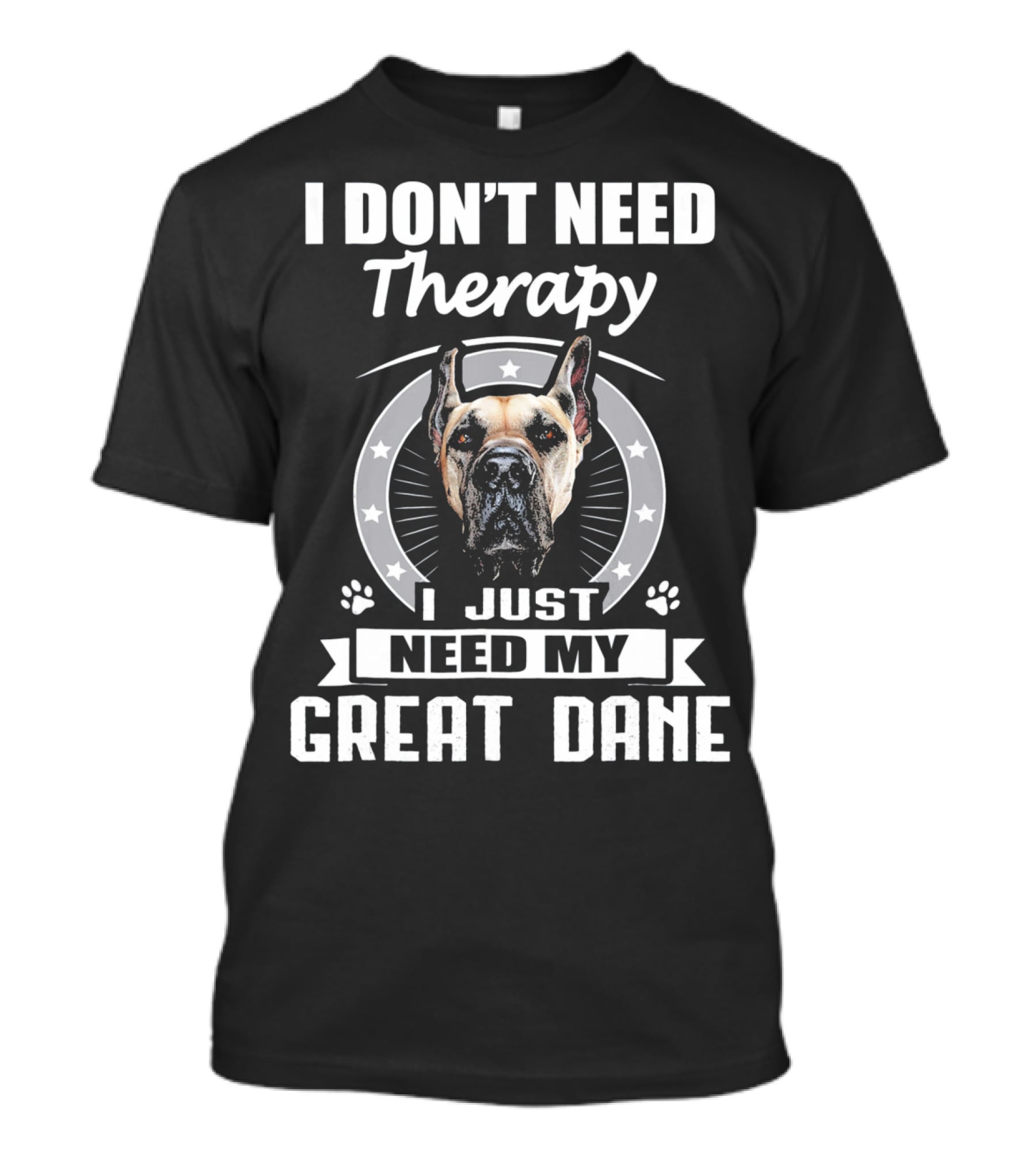 I Don't Need Therapy I Just Need My Great Dane T-Shirt