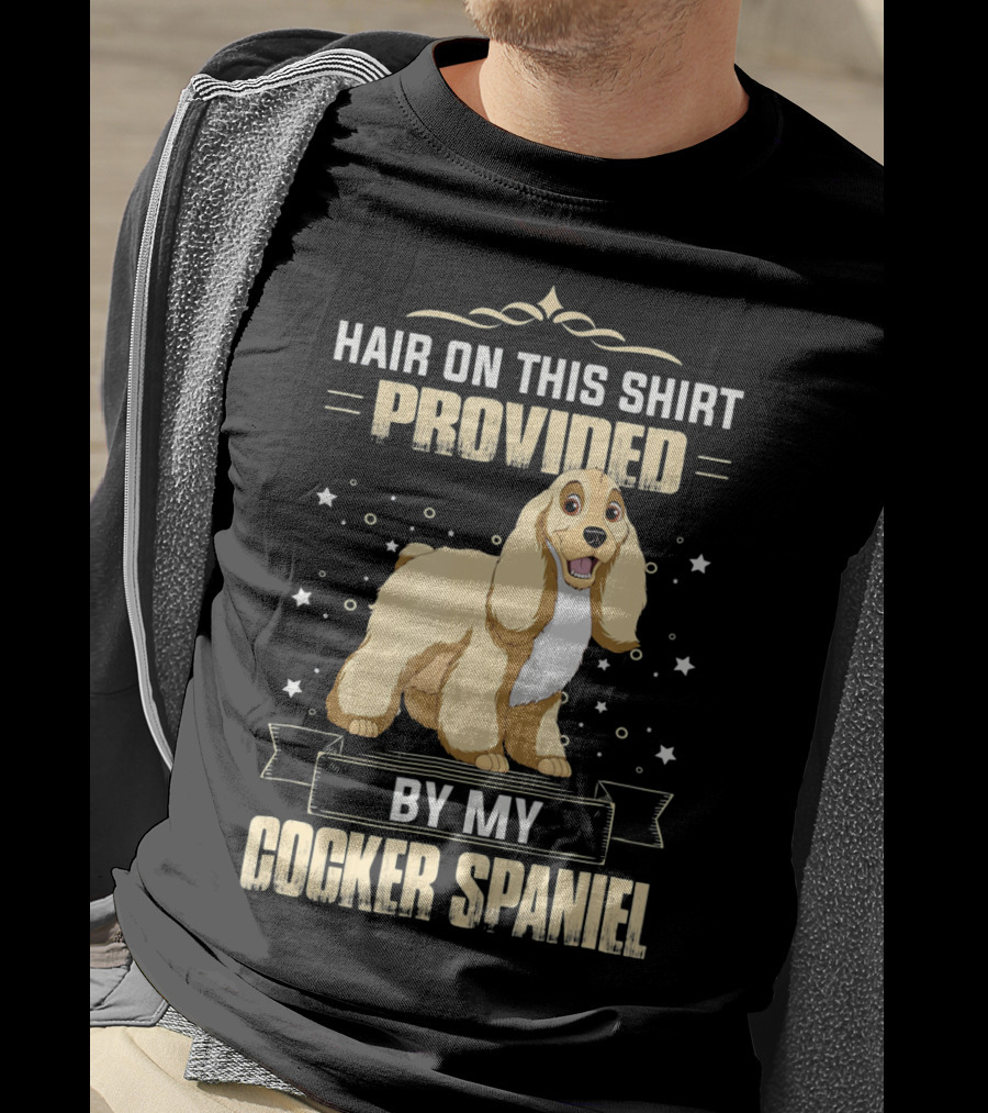 Hair On This Shirt Provided By My Cocker Spaniel T-Shirt