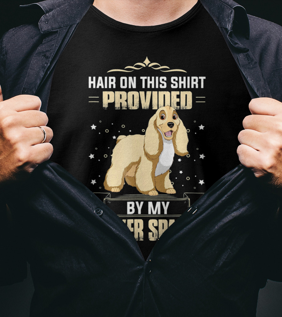 Hair On This Shirt Provided By My Cocker Spaniel T-Shirt