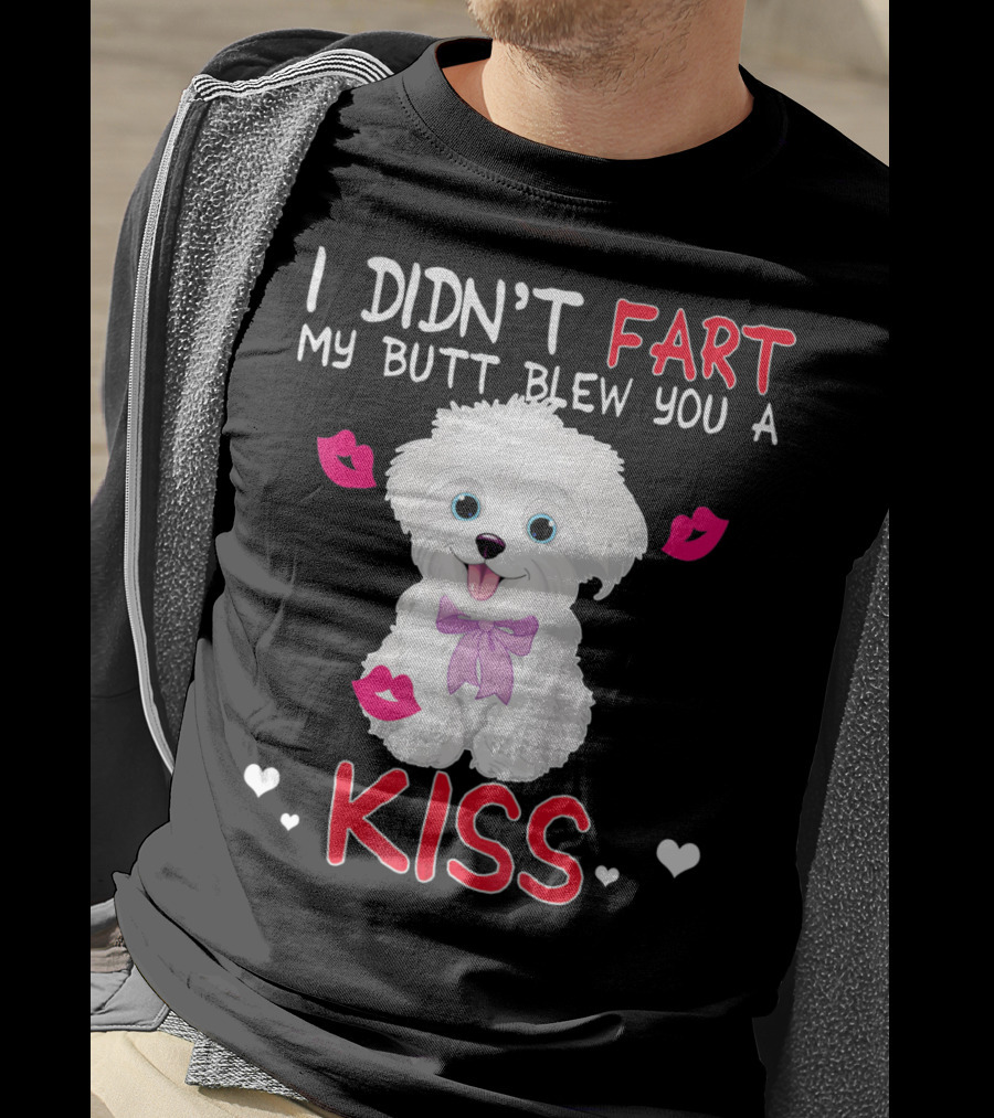 I Didn't Fart My Butt Blew You A Kiss Maltese Dog With Pink Bows And Lips T-Shirt