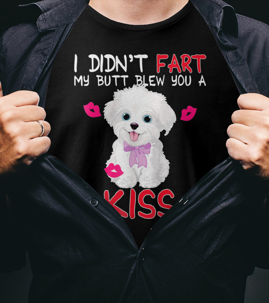 I Didn't Fart My Butt Blew You A Kiss Maltese Dog With Pink Bows And Lips T-Shirt