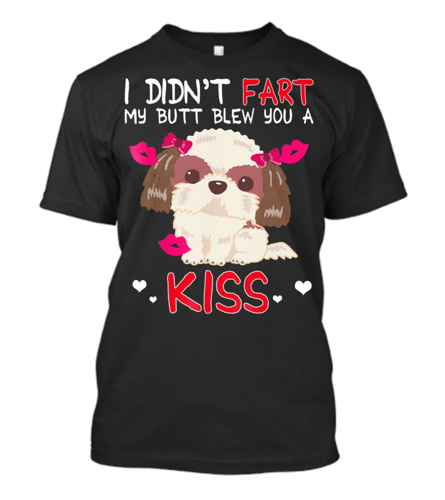 I Didn't Fart My Butt Blew You A Kiss Shih Tzu Dog With Pink Bows And Hearts T-Shirt