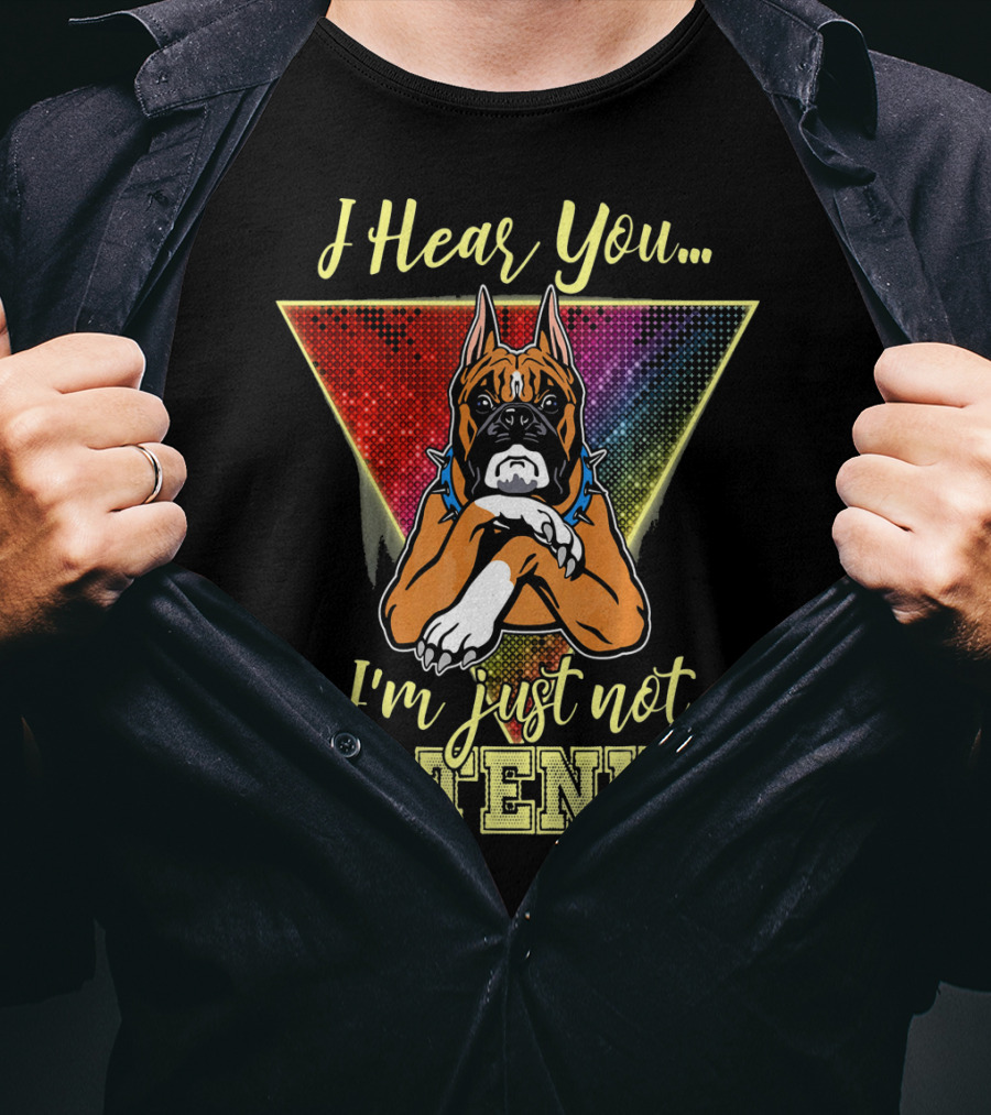 I Hear You I'm Just Not Listening Boxer Dog Colorful T-Shirt