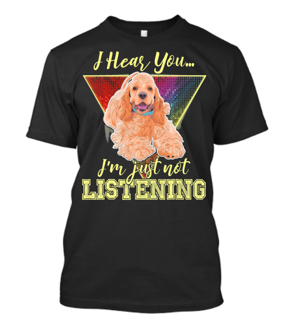 I Hear You I'm Just Not Listening Cocker Spaniel Rainbow Triangle T-Shirt