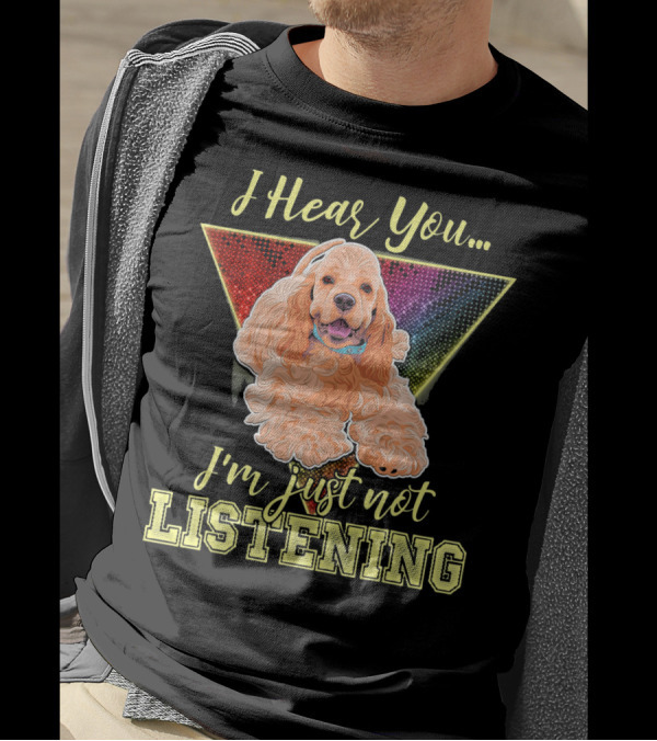 I Hear You I'm Just Not Listening Cocker Spaniel Rainbow Triangle T-Shirt