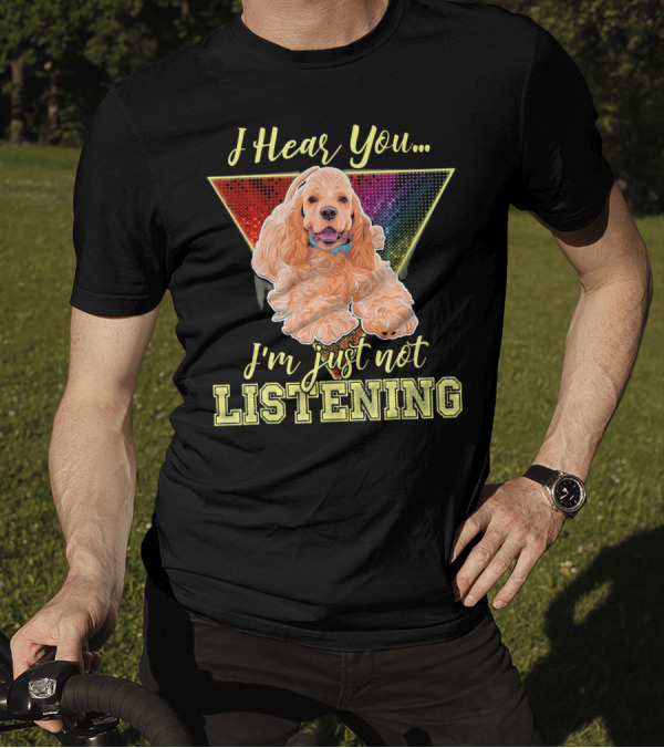 I Hear You I'm Just Not Listening Cocker Spaniel Rainbow Triangle T-Shirt