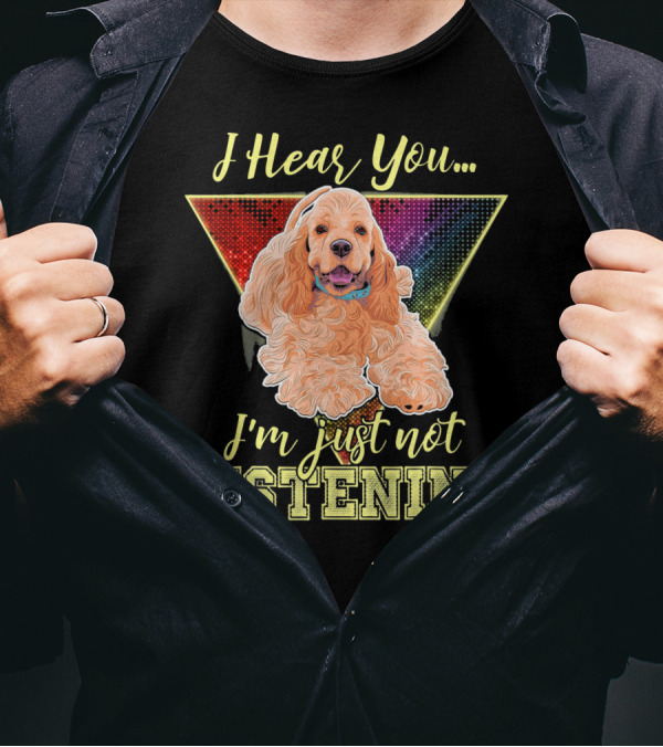I Hear You I'm Just Not Listening Cocker Spaniel Rainbow Triangle T-Shirt