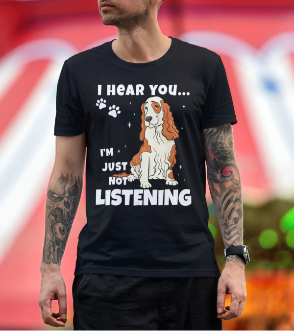 Premium T-Shirt: I Hear You I'm Just Not Listening Funny Cocker Spaniel Paw Print Stars T-Shirt I Hear You I'm Just Not Listening Funny Cocker Spaniel Paw Print Stars T-Shirt