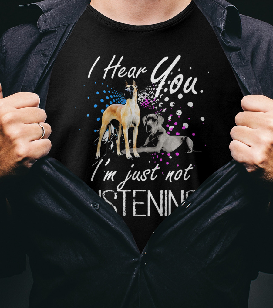 I Hear You I'm Just Not Listening Great Dane Dogs With Colorful Abstract Background T-Shirt