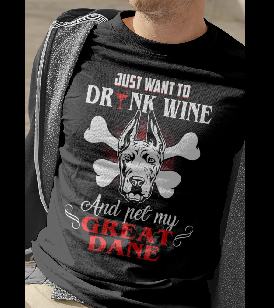 Just Want To Drink Wine And Pet My Great Dane T-Shirt