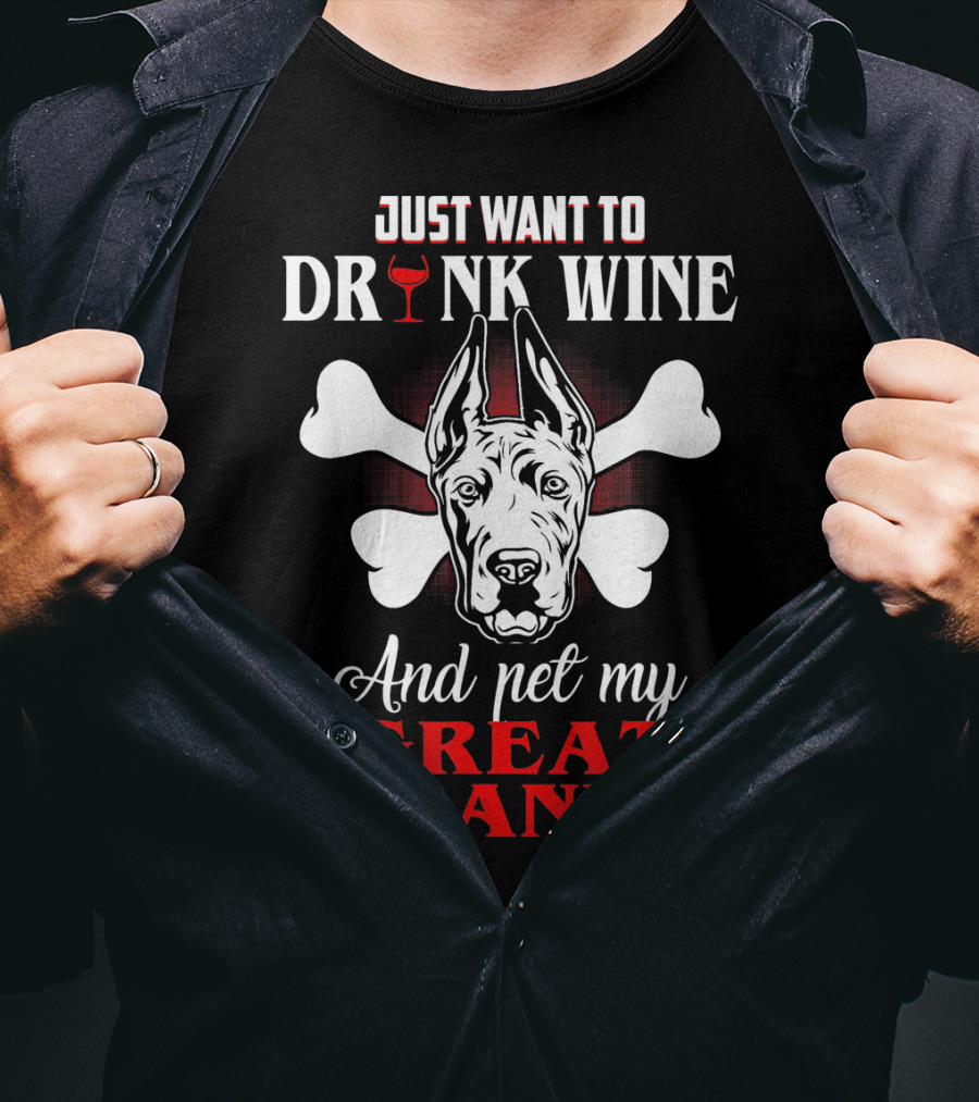 Just Want To Drink Wine And Pet My Great Dane T-Shirt