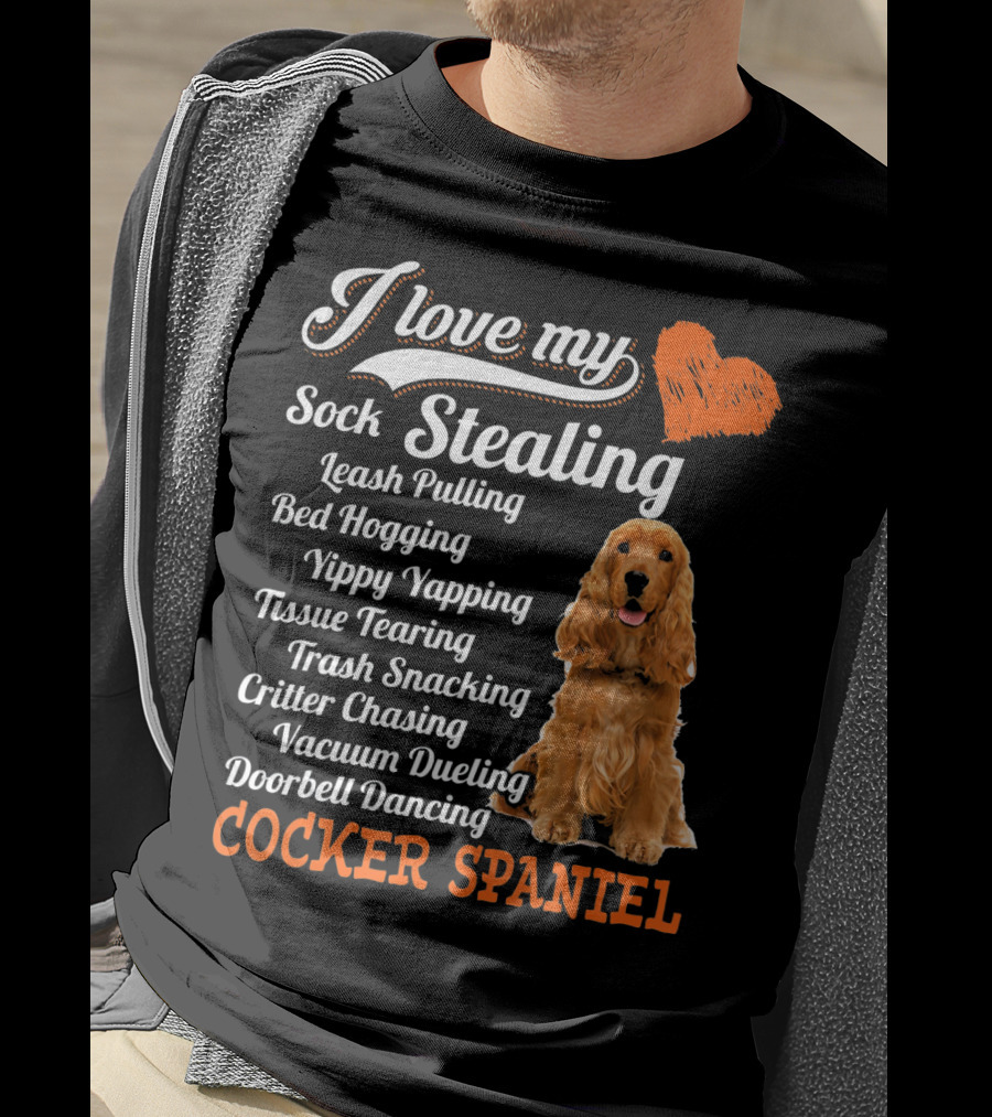 I Love My Sock Stealing Leash Pulling Bed Hogging Yippy Yapping Tissue Tearing Trash Snacking Critter Chasing Vacuum Dueling Doorbell Dancing Cocker Spaniel T-Shirt