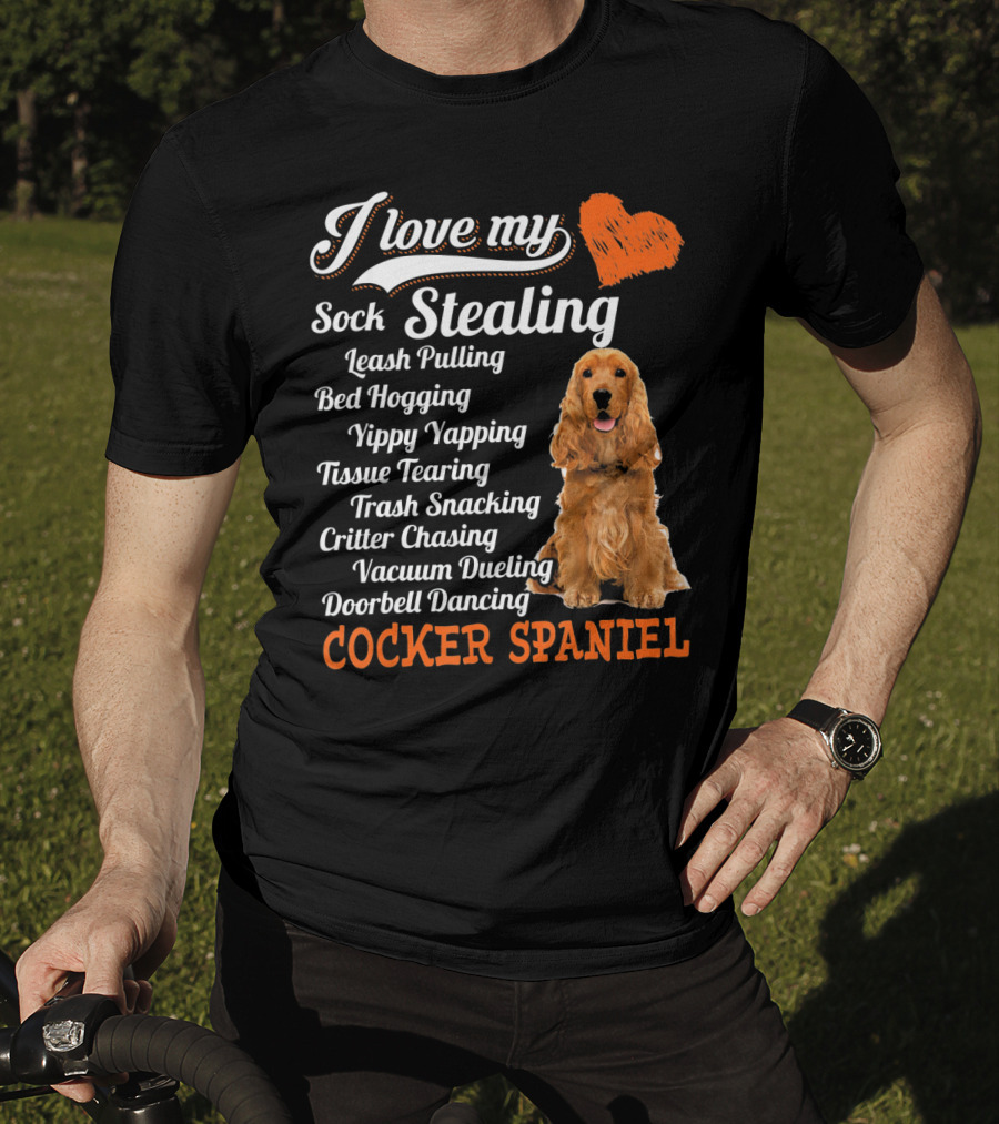 I Love My Sock Stealing Leash Pulling Bed Hogging Yippy Yapping Tissue Tearing Trash Snacking Critter Chasing Vacuum Dueling Doorbell Dancing Cocker Spaniel T-Shirt