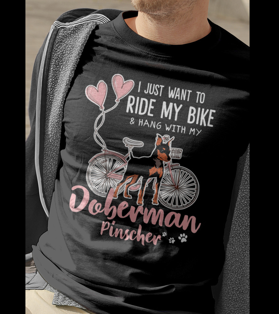 I Just Want To Ride My Bike And Hang With My Doberman Pinscher T-Shirt