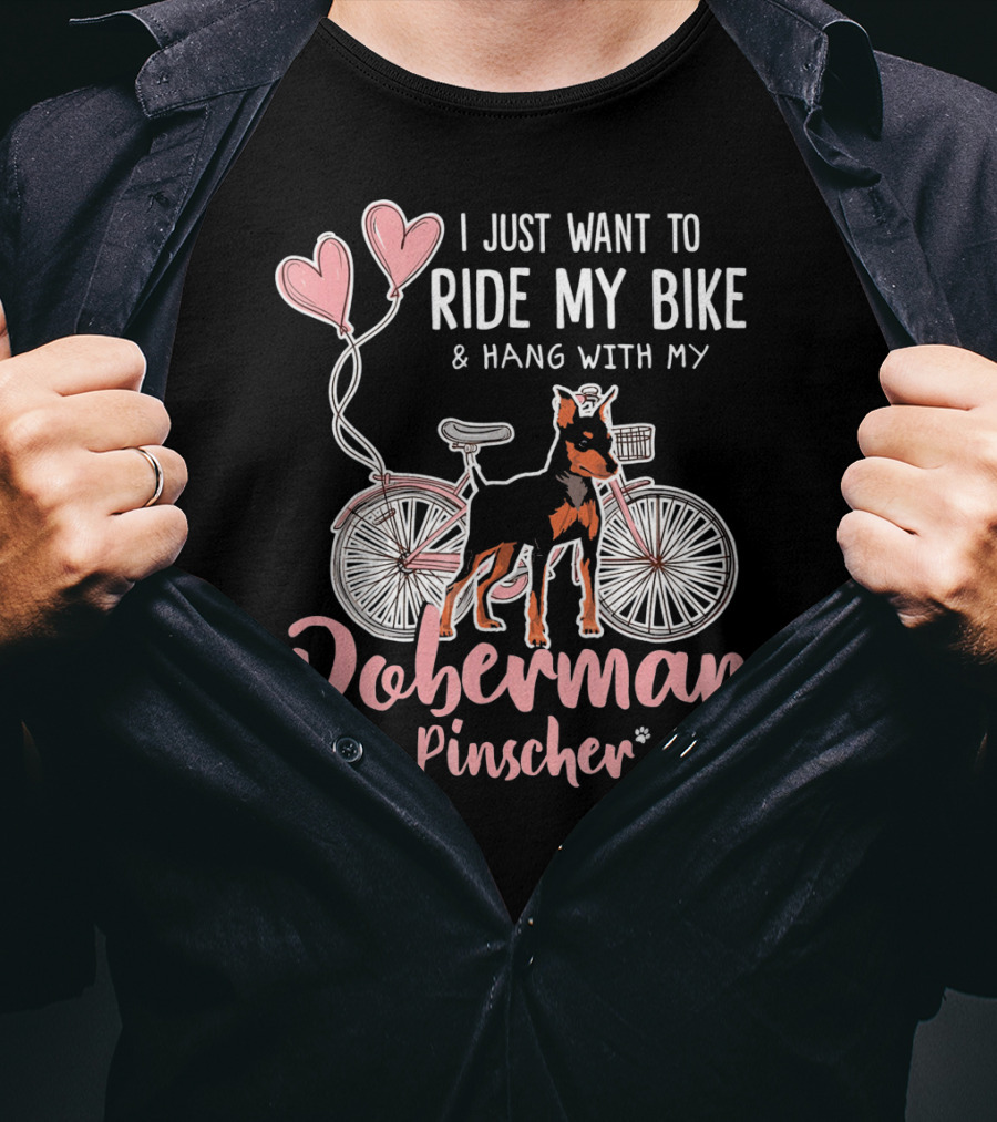I Just Want To Ride My Bike And Hang With My Doberman Pinscher T-Shirt
