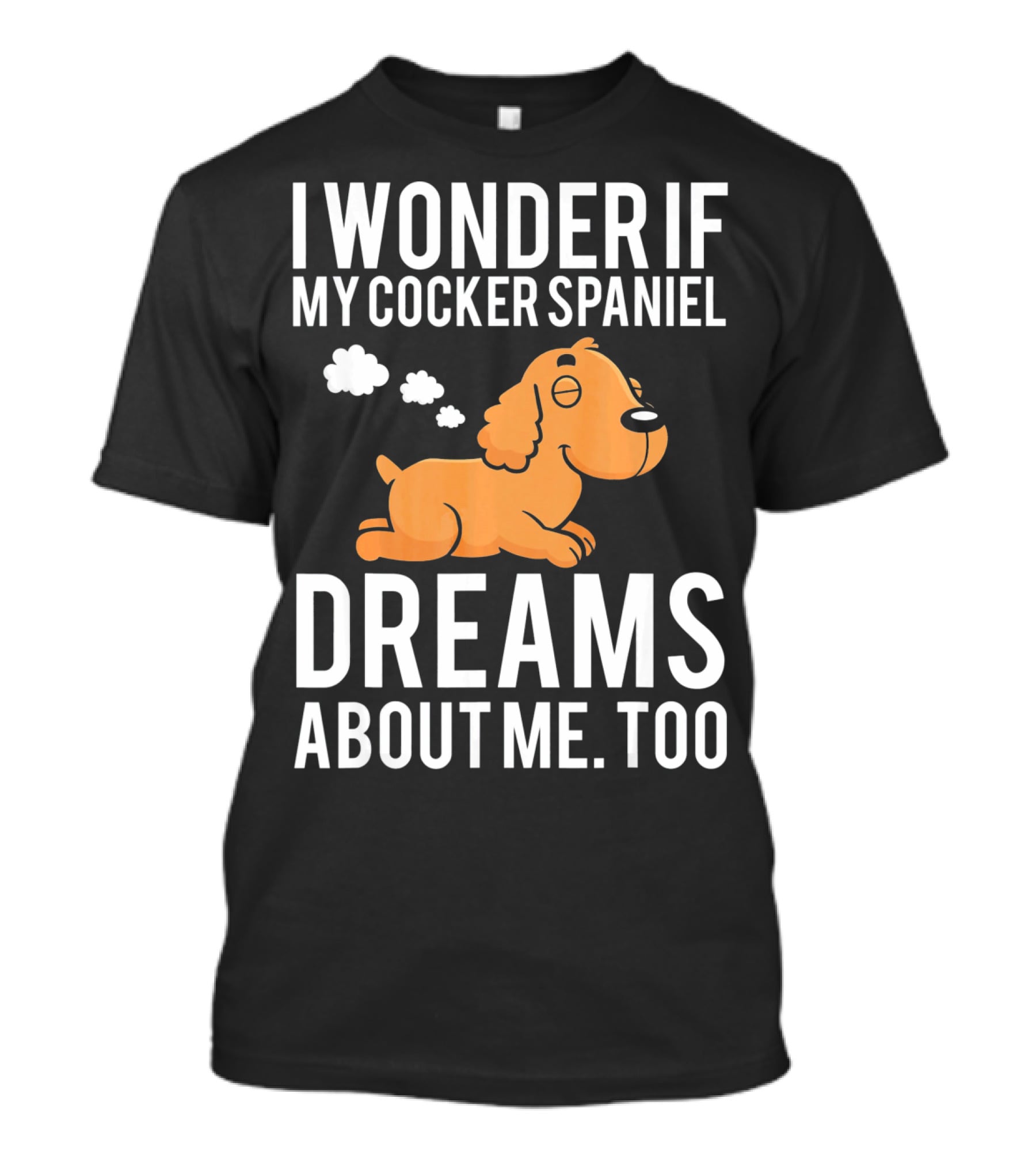I Wonder If My Cocker Spaniel Dreams About Me Too T-Shirt