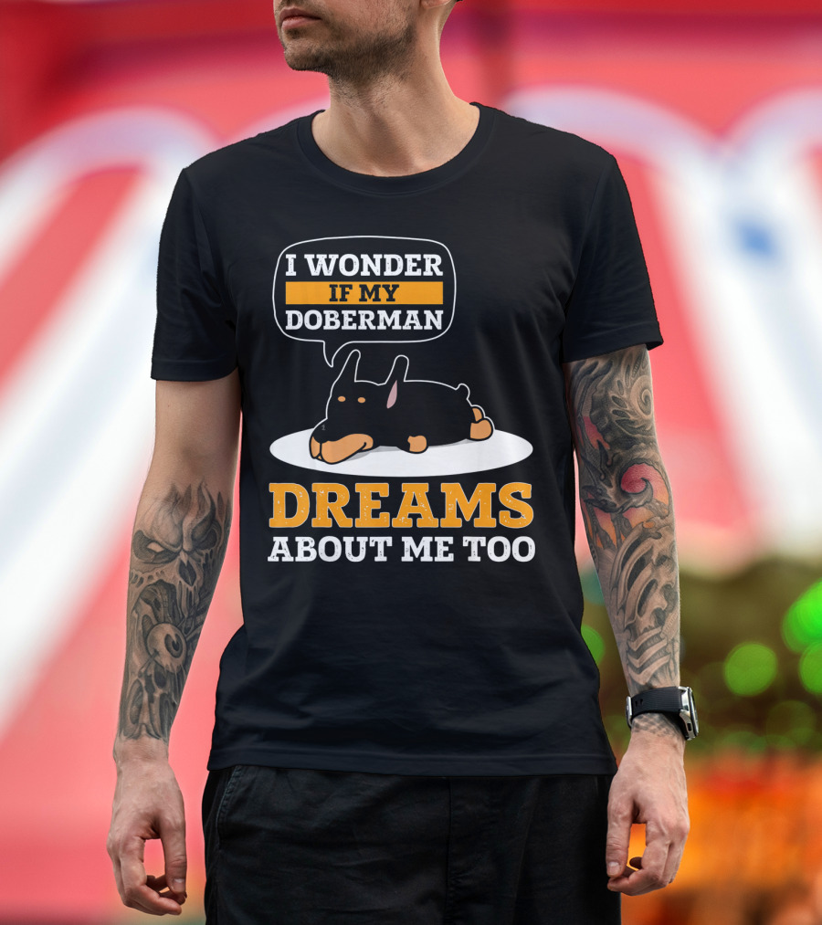 I Wonder If My Doberman Dreams About Me Too Sleeping Dog T-Shirt