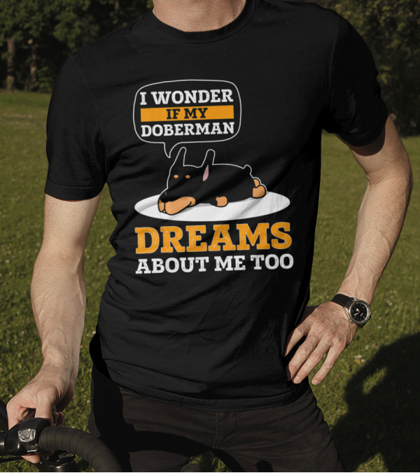 I Wonder If My Doberman Dreams About Me Too Sleeping Dog T-Shirt